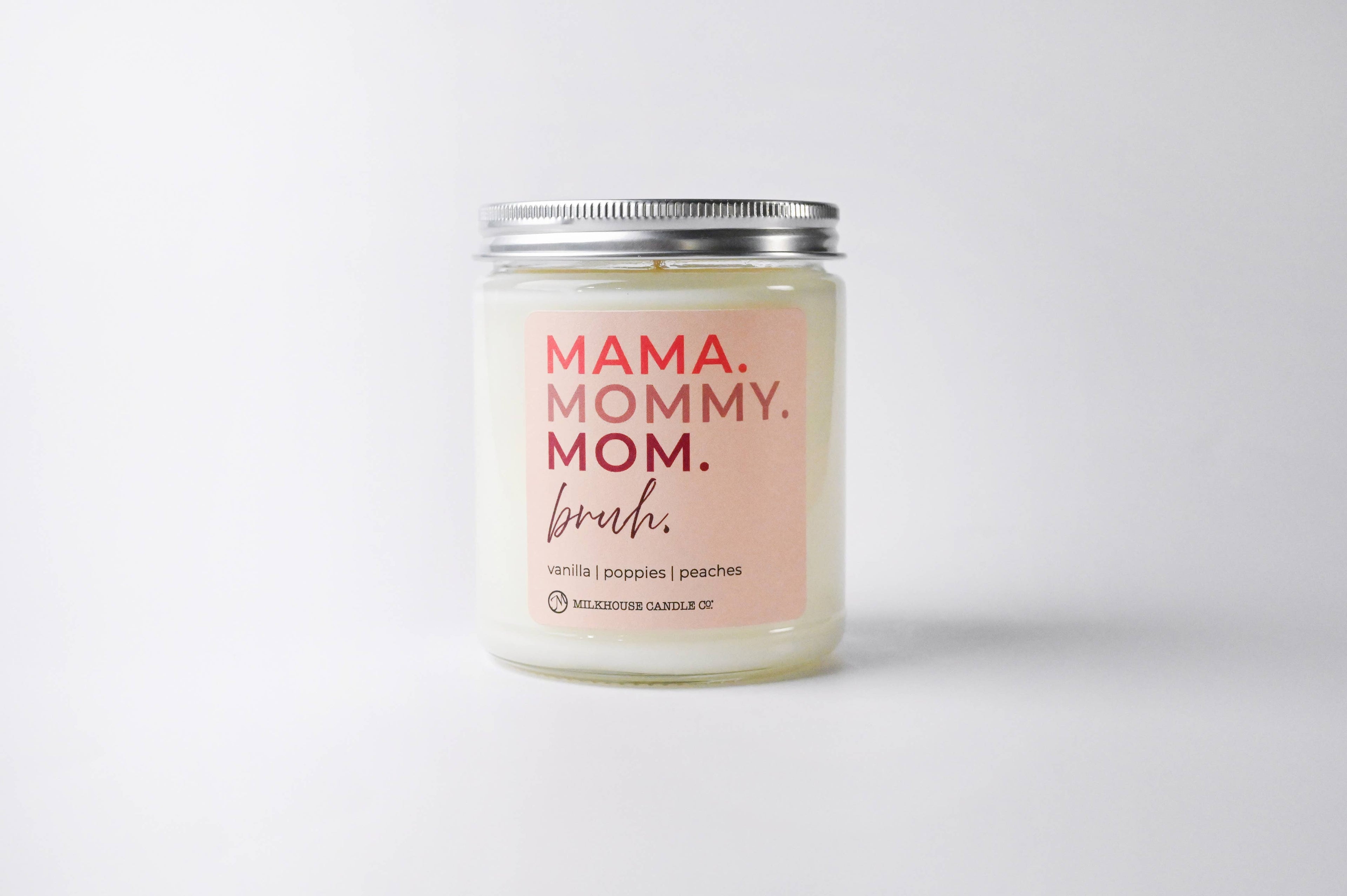 Mama. Mommy. Mom. Bruh. | 7oz Candle Mother's Day - Juicy burts of peaches, jasmine, rose petals, sweet vanilla & musk scent